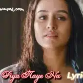 Piya Aaye Na Lyrics - Aashiqui 2