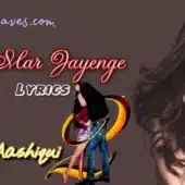 Hum-Mar-Jayenge-Lyrics-Aashiqui-2
